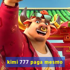 kimi 777 paga mesmo